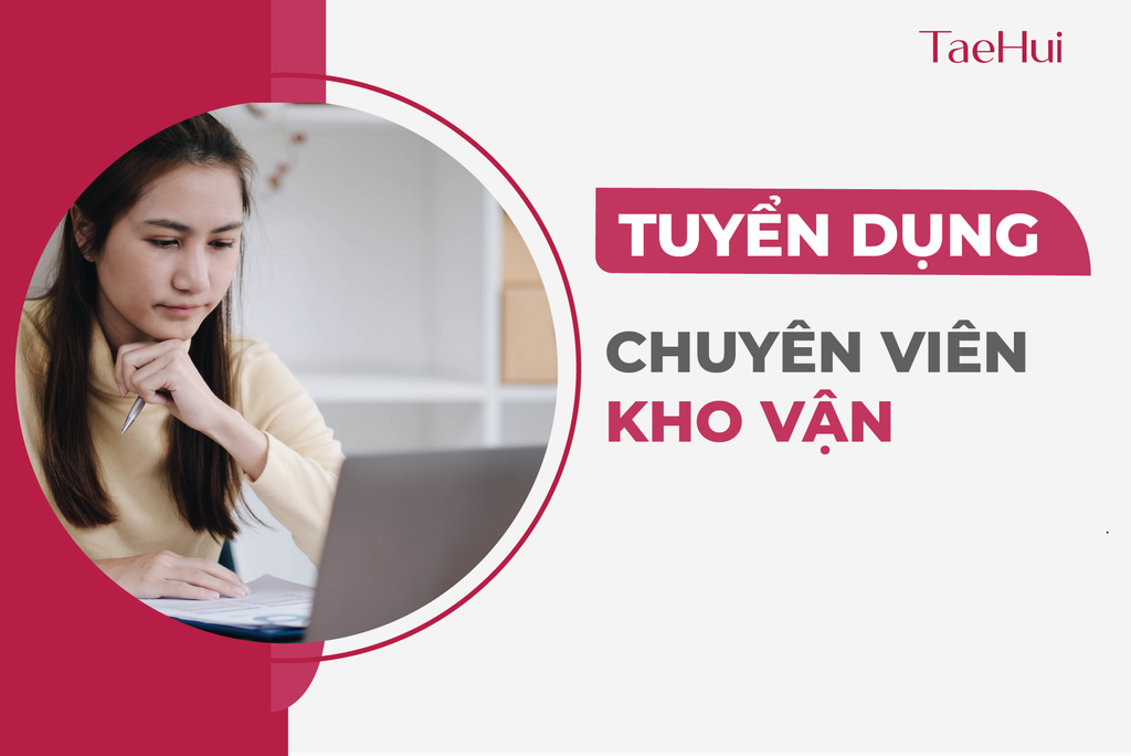 TAEHUI Thông Báo Tuyển Dụng Chuyên viên Kho vận