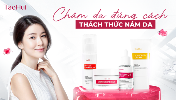 CHĂM SÓC DA NÁM CHUẨN KHOA HỌC – HIỂU ĐÚNG, CHĂM ĐÚNG, ĐÁNH THỨC LÀN DA SÁNG KHỎE