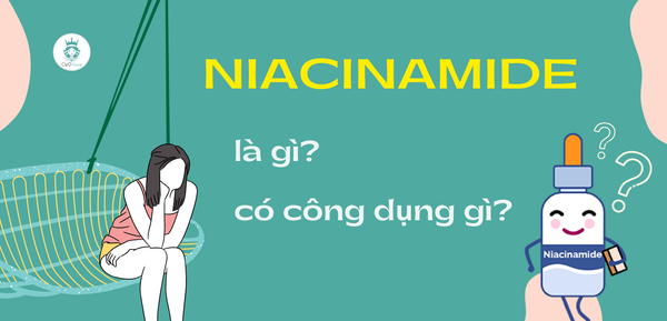 Niacinamide là gì và có tác dụng gì cho da?