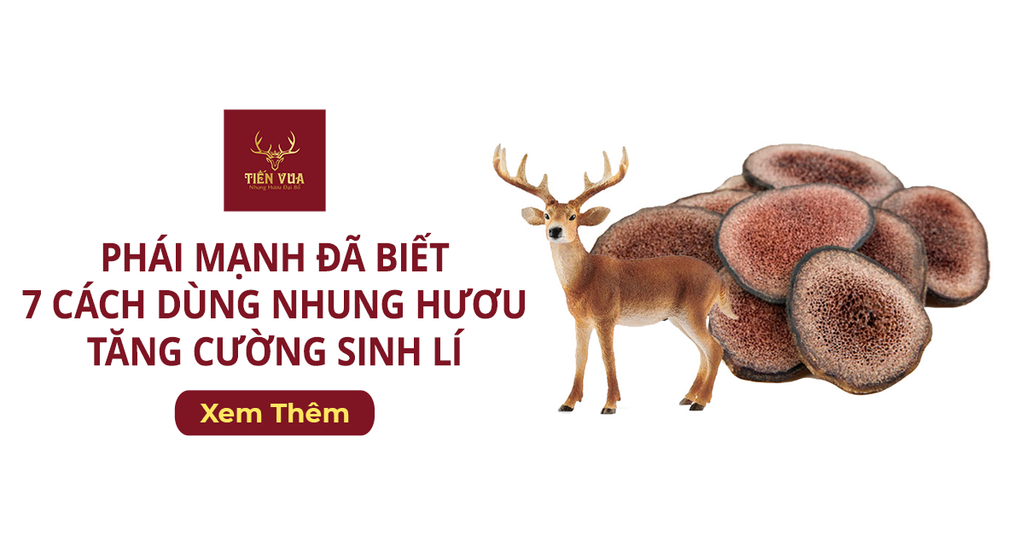 Phái Mạnh Đã Biết 7 Cách Dùng Nhung Hươu Tăng Cường Sinh Lí