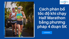 Cách phân bổ tốc độ khi chạy Half Marathon bằng phương pháp 4 đoạn 5K