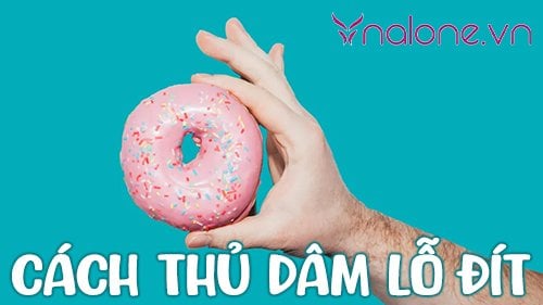 Hướng dẫn cách thủ dâm lỗ đít an toàn cho nam và nữ – nalonevn