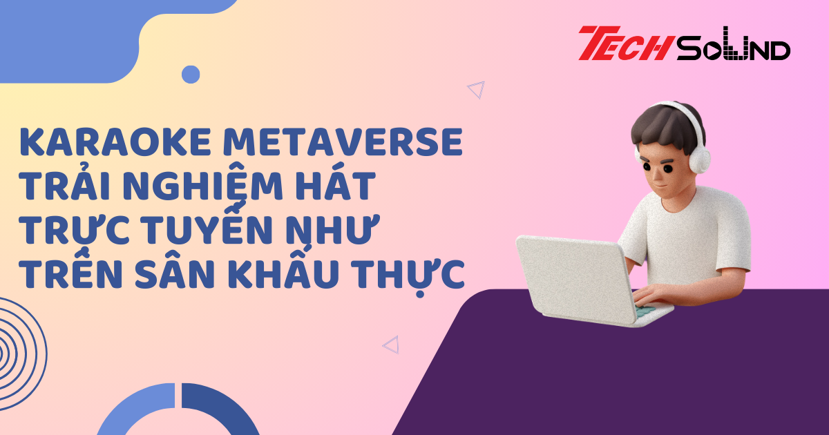 Karaoke metaverse – Trải nghiệm hát trực tuyến như trên sân khấu thực
