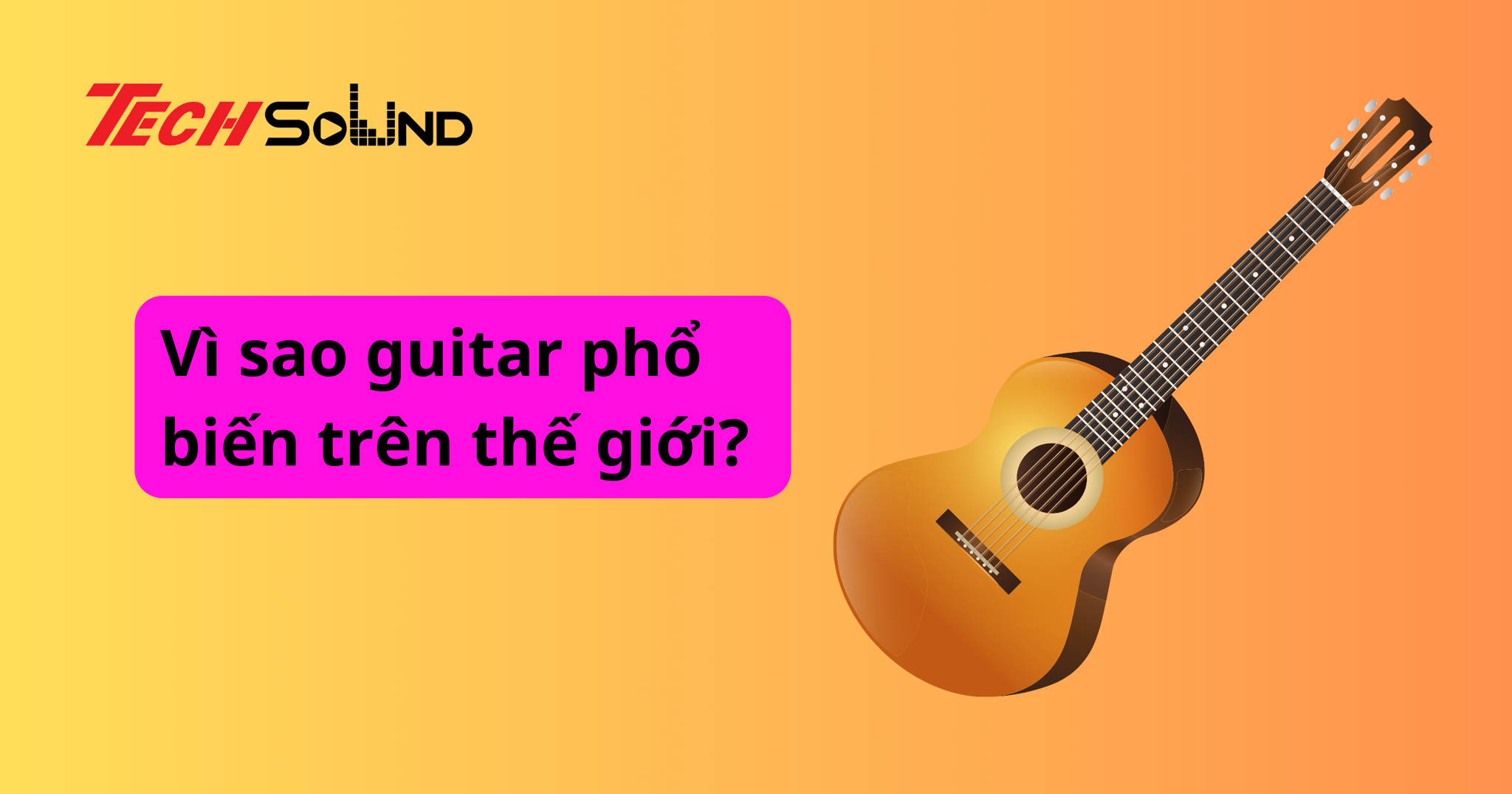 Vì sao guitar phổ biến trên thế giới?