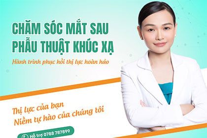 Chăm sóc mắt sau phẫu thuật khúc xạ - Hành trình phục hồi thị lực hoàn hảo