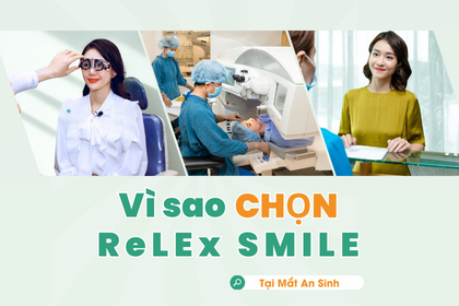 VÌ SAO NÊN CHỌN RELEX SMILE MỔ CẬN THỊ TẠI MẮT KỸ THUẬT CAO AN SINH?