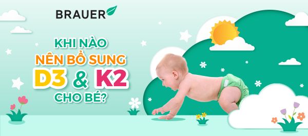 THỜI ĐIỂM CẦN BỔ SUNG VITAMIN D3 & K2 CHO BÉ
