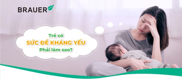 TRẺ CÓ SỨC ĐỀ KHÁNG YẾU, PHẢI LÀM SAO?