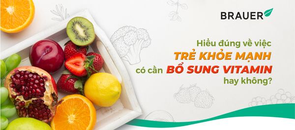HIỂU ĐÚNG VỀ VIỆC TRẺ KHỎE MẠNH CÓ CẦN BỔ SUNG VITAMIN HAY KHÔNG?