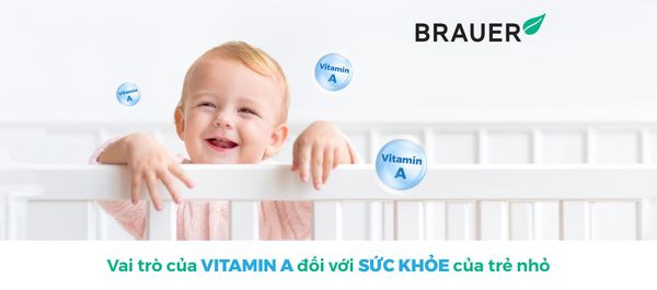 VAI TRÒ CỦA VITAMIN A VỚI SỨC KHỎE TRẺ NHỎ