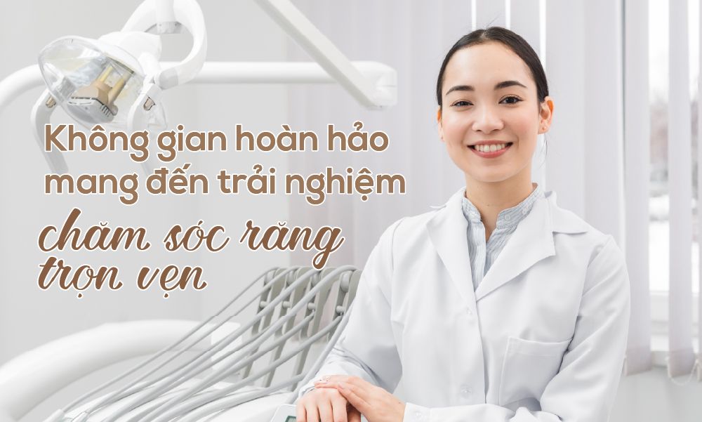 MIRA DENTAL - KHÔNG GIAN HOÀN HẢO CHO TRẢI NGHIỆM CHĂM SÓC RĂNG TRỌN VẸN