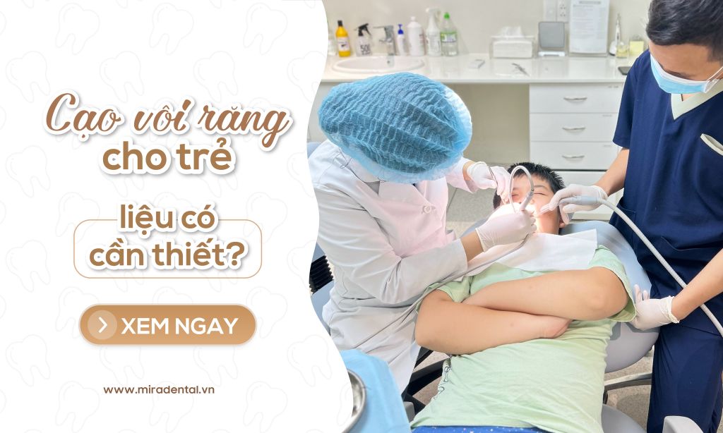 Cạo vôi răng cho trẻ em: Liệu có cần thiết không?