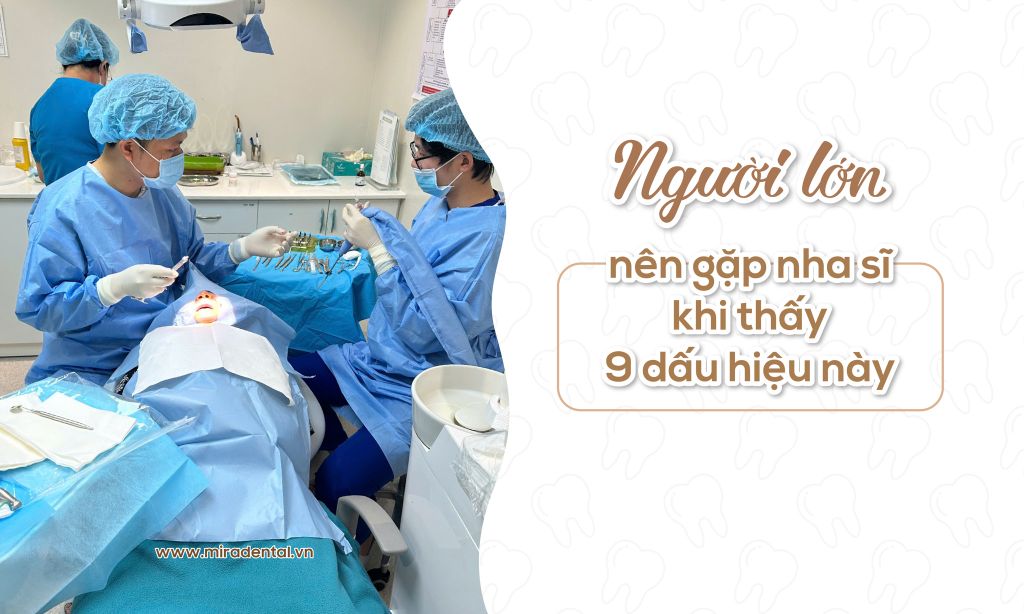Người Lớn Cần Gặp Nha Sĩ Nếu Thấy 9 Dấu Hiệu Sau