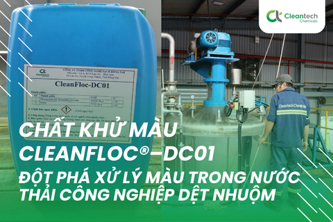 Chất khử màu CleanFloc®–DC01 - Đột phá xử lý màu trong nước thải công nghiệp dệt nhuộm