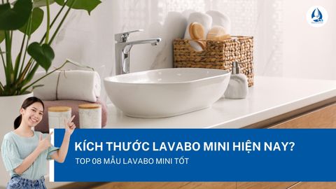 Kích thước lavabo mini hiện nay? Top 08 mẫu lavabo mini bán chạy