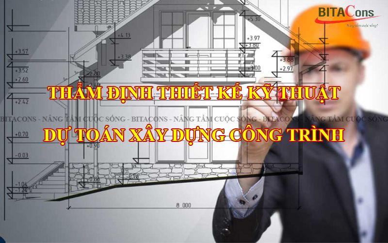 THẨM ĐỊNH, PHÊ DUYỆT THIẾT KẾ KỸ THUẬT, THIẾT KẾ BẢN VẼ THI CÔNG VÀ DỰ TOÁN XÂY DỰNG