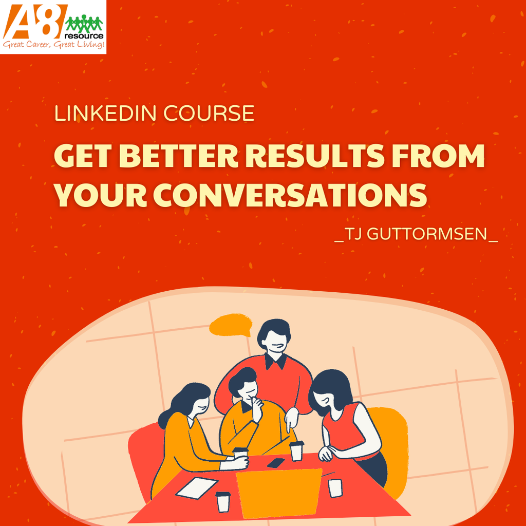 LINKEDIN COURSE: GET BETTER RESULTS FROM YOUR CONVERSATIONS BY TJ GUTTORMSEN