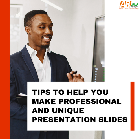 TIPS TO HELP YOU MAKE PROFESSIONAL AND UNIQUE PRESENTATION SLIDES