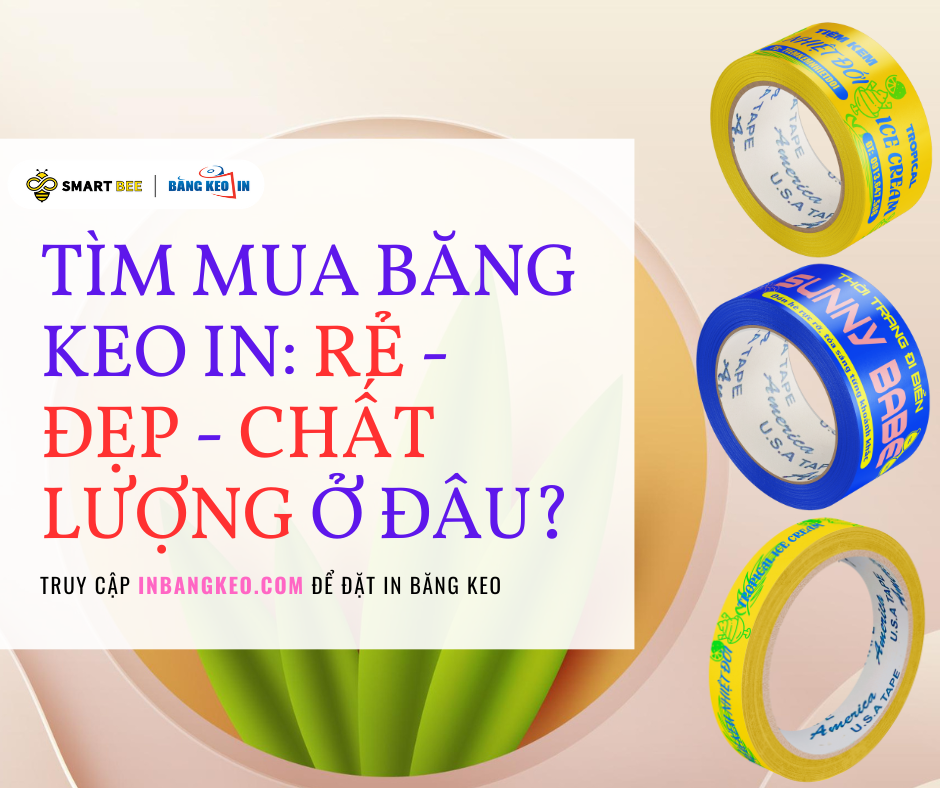 TÌM MUA BĂNG KEO IN: RẺ - ĐẸP - CHẤT LƯỢNG Ở ĐÂU?