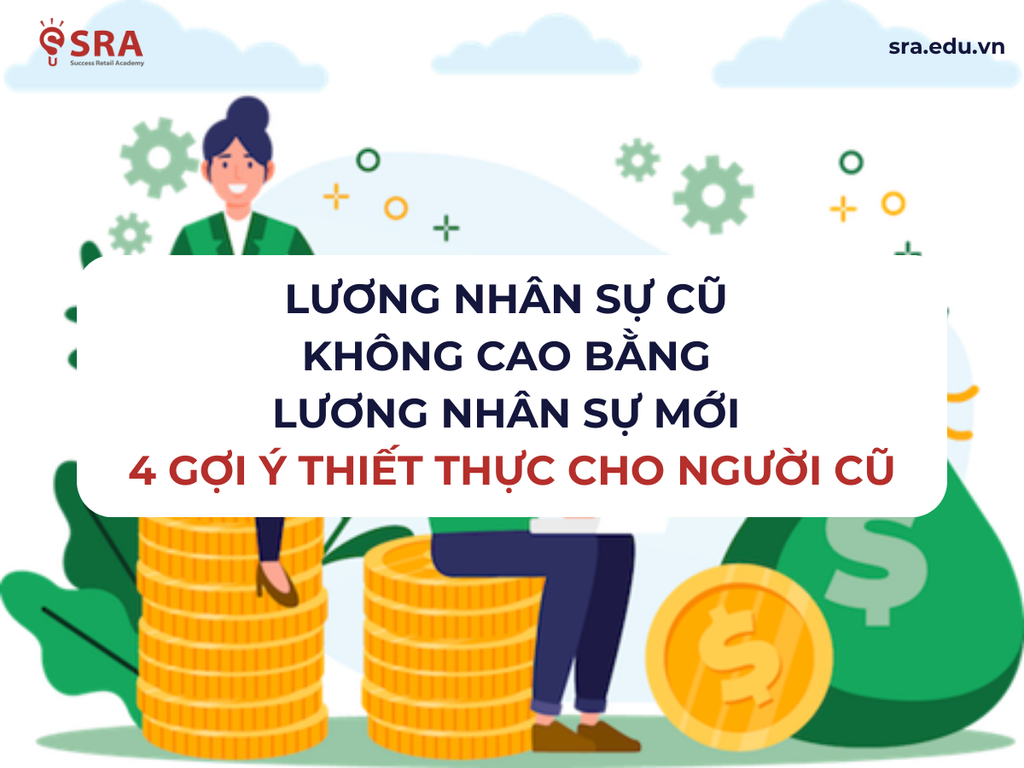 Lương nhân sự cũ không cao bằng lương nhân sự mới - 4 gợi ý thiết thực cho nhân sự cũ