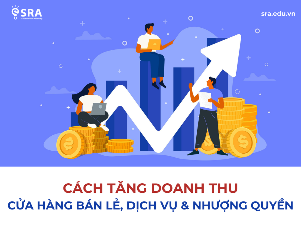 Cách tăng doanh thu cho cửa hàng bán lẻ, dịch vụ và nhượng quyền