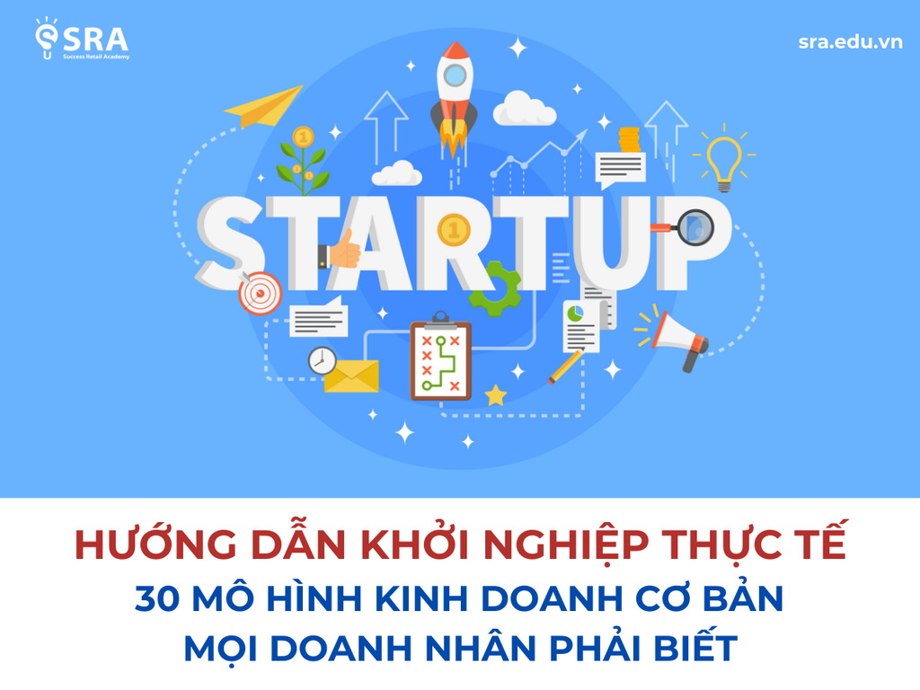 Hướng dẫn khởi nghiệp thực tế: 30 mô hình kinh doanh cơ bản mọi doanh nhân phải biết