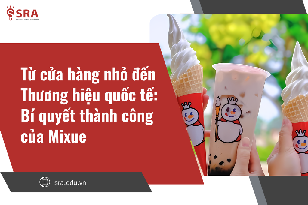 Từ cửa hàng nhỏ đến đế chế quốc tế: Bí quyết thành công của Mixue