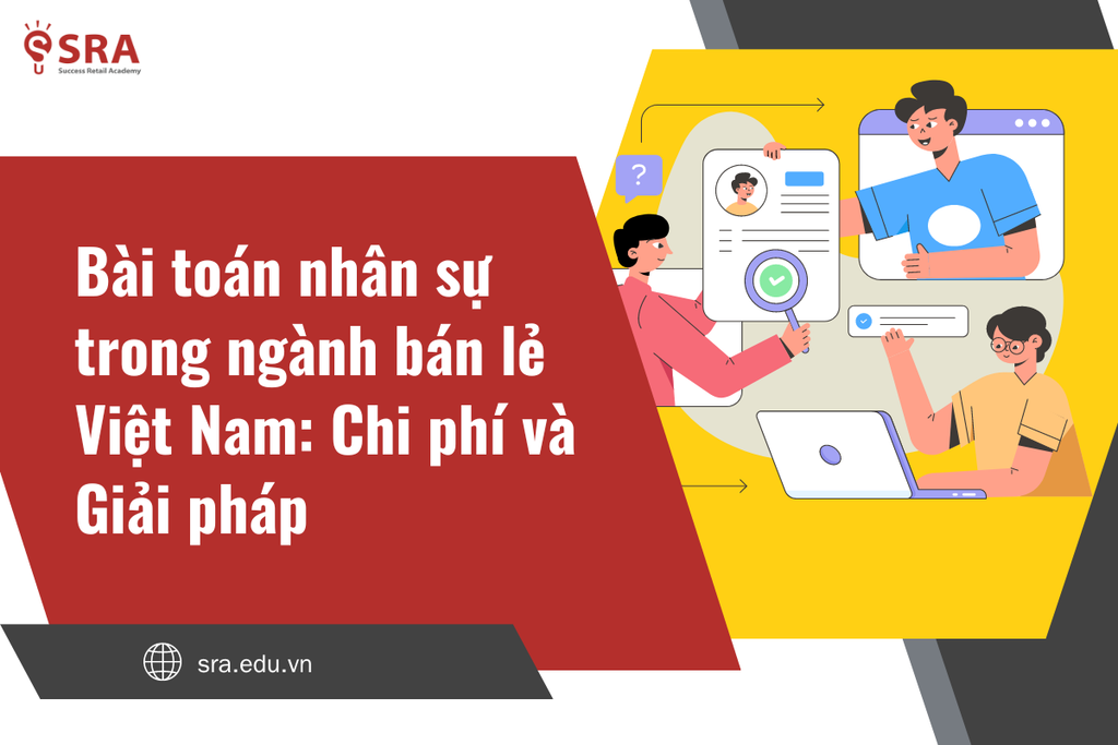 Bài toán nhân sự trong ngành bán lẻ Việt Nam: Chi phí và Giải pháp