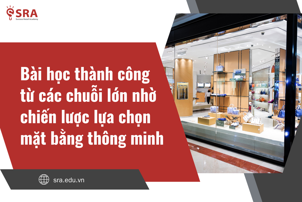 Bài học thành công từ các chuỗi lớn nhờ chiến lược lựa chọn mặt bằng thông minh