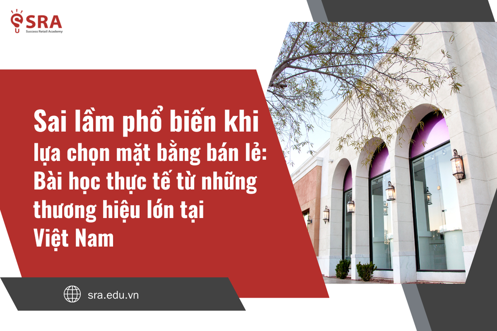 Sai lầm phổ biến khi lựa chọn mặt bằng bán lẻ - Bài học thực tế từ những thương hiệu lớn tại Việt Nam