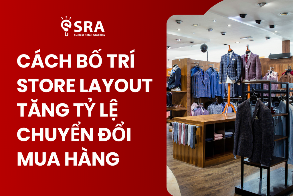 Cách bố trí Layout cửa hàng bán lẻ để tăng tỷ lệ chuyển đổi mua hàng