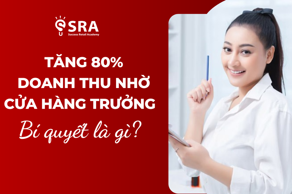 Tăng 80% doanh thu nhờ cửa hàng trưởng giỏi – bí quyết là gì?