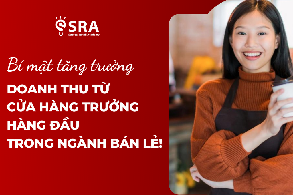 Bí mật Tăng Trưởng Doanh Thu từ Cửa Hàng Trưởng Hàng Đầu trong Ngành Bán Lẻ!