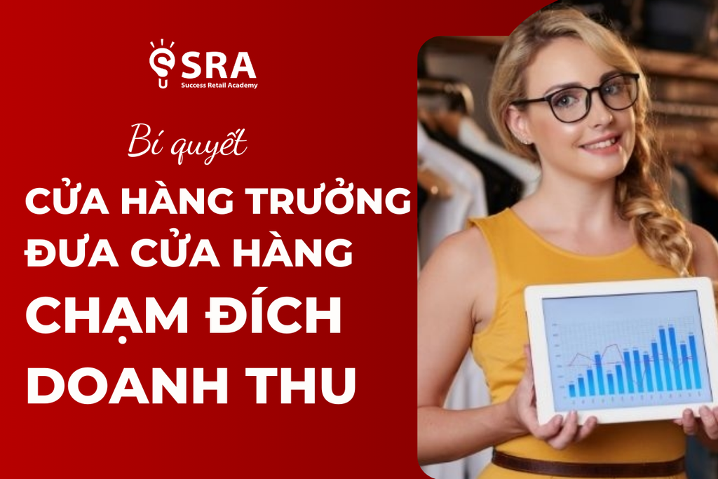 Bí quyết Cửa hàng Trưởng: Đưa cửa hàng chạm đích doanh thu!