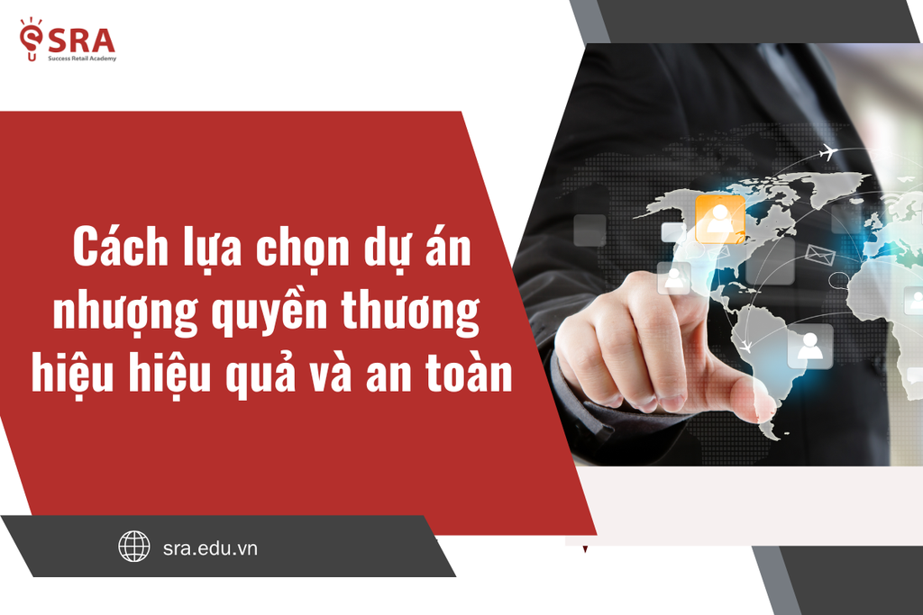 Cách lựa chọn dự án nhượng quyền thương hiệu hiệu quả và an toàn