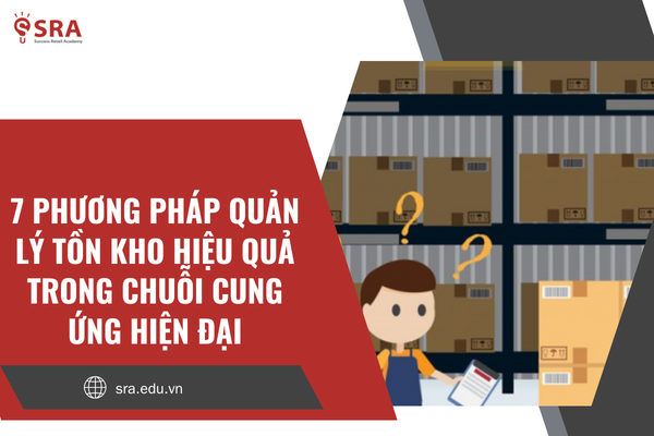 7 Phương pháp quản lý tồn kho hiệu quả trong chuỗi cung ứng hiện đại