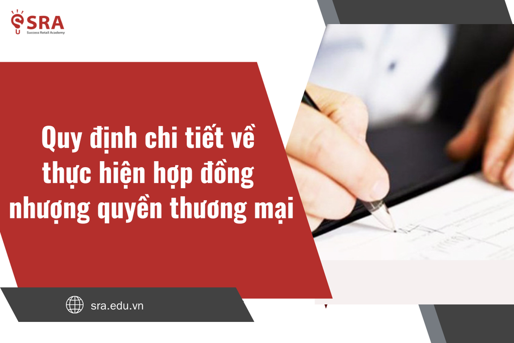 Quy định chi tiết về thực hiện hợp đồng nhượng quyền thương mại