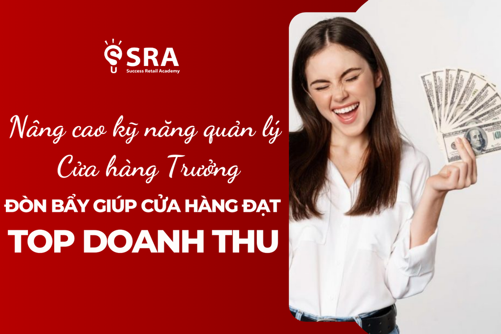Nâng cao kỹ năng quản lý cửa hàng trưởng – Đòn bẩy giúp chuỗi cửa hàng đạt top doanh thu