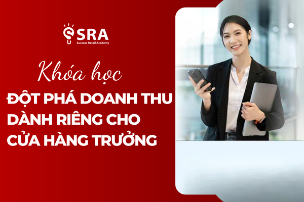 Đột phá doanh thu với khóa học dành riêng cho Quản lý Cửa hàng trưởng