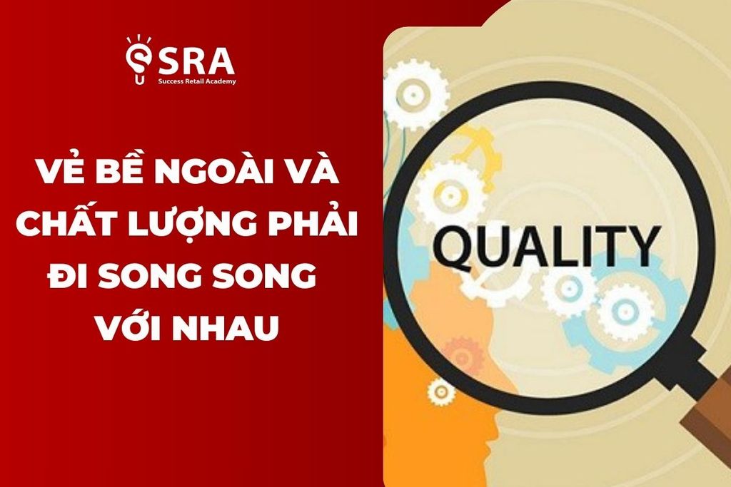 Vẻ bề ngoài và chất lượng phải đi song song với nhau