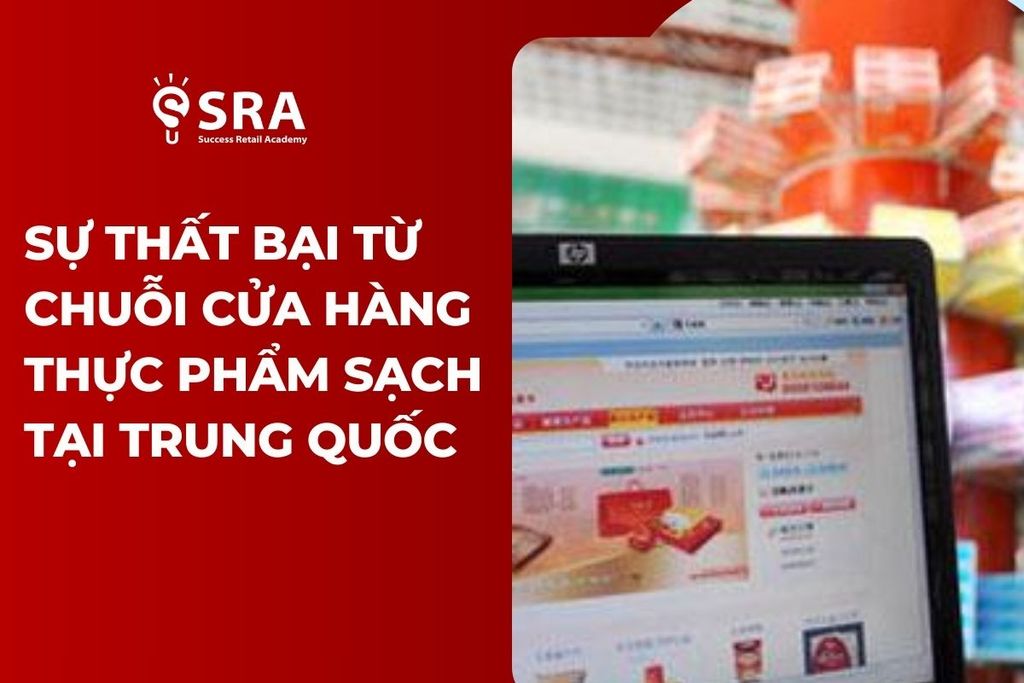 Bài học từ sự thất bại của chuỗi cửa hàng thực phẩm sạch tại Trung Quốc