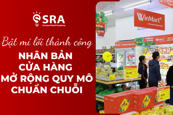 Bật mí hướng thành công trong nhân bản cửa hàng mở rộng quy mô chuẩn chuỗi