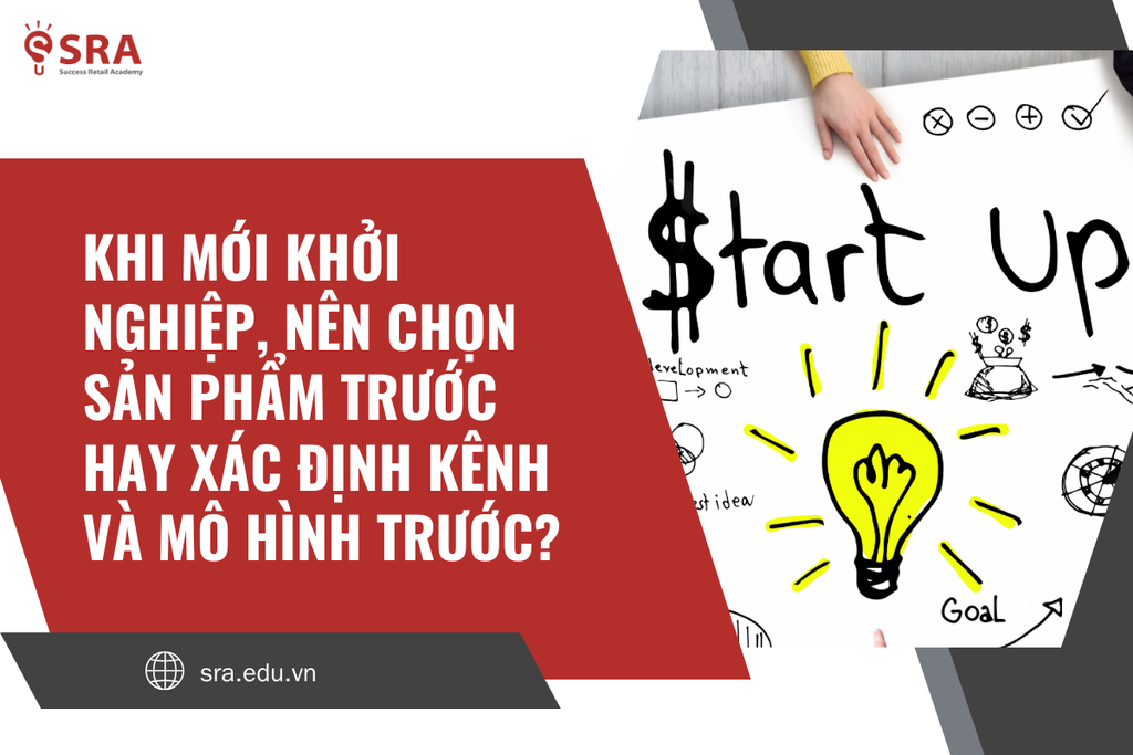 Khi mới khởi nghiệp, nên chọn sản phẩm trước hay xác định kênh và mô hình trước?