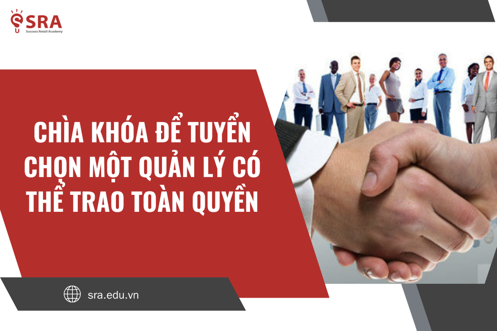Chìa khóa để tuyển chọn một quản lý có thể trao toàn quyền