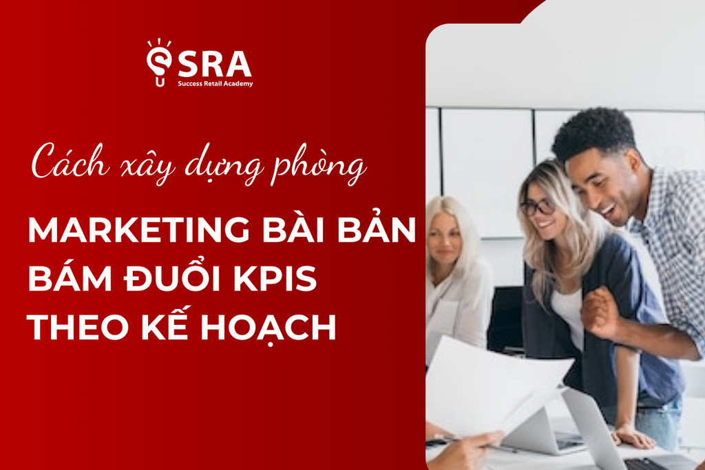 Cách xây dựng phòng Marketing bài bản - Bám đuổi KPIs theo kế hoạch kinh doanh