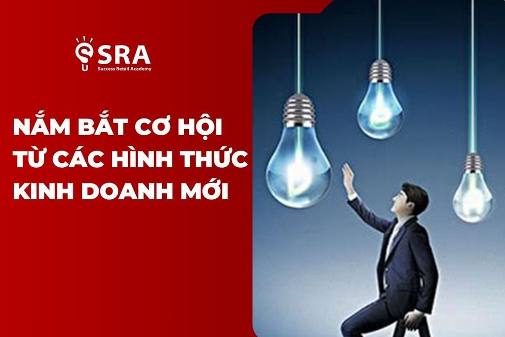 Làm thế nào để nắm bắt cơ hội từ những hình thức kinh doanh mới?