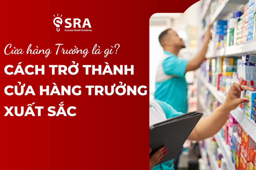 Cửa hàng trưởng là gì? Làm sao để trở thành cửa hàng trưởng xuất sắc?