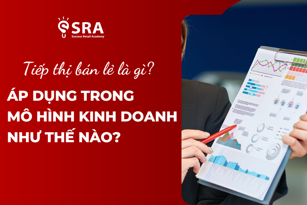 Tiếp thị bán lẻ là gì? Áp dụng trong mô hình kinh doanh như thế nào?