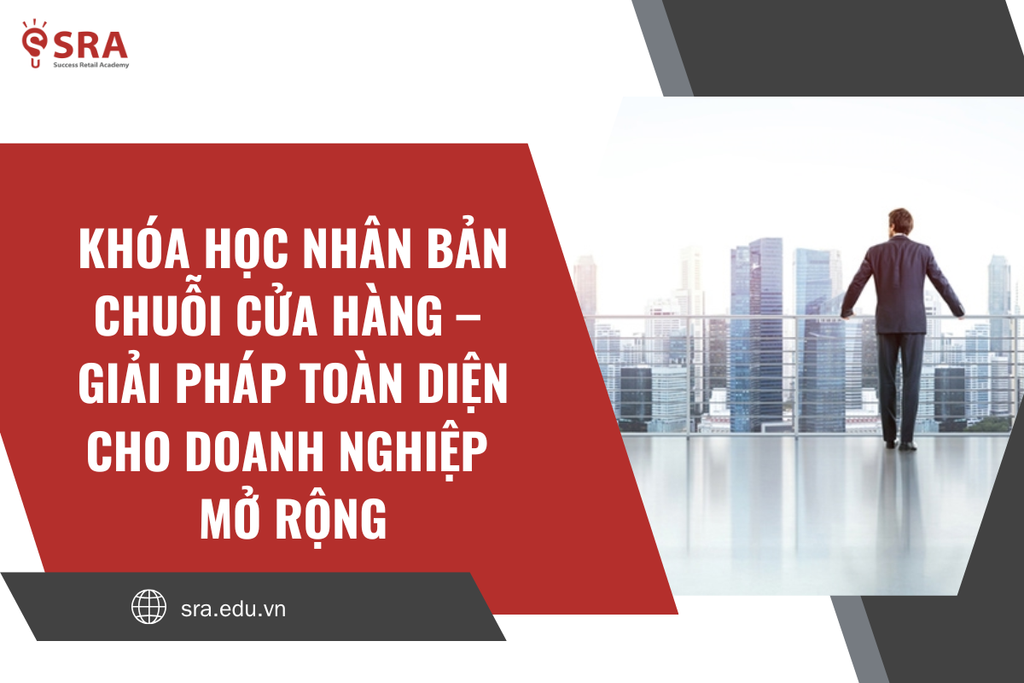 Khóa học nhân bản chuỗi cửa hàng – Giải pháp toàn diện cho doanh nghiệp mở rộng