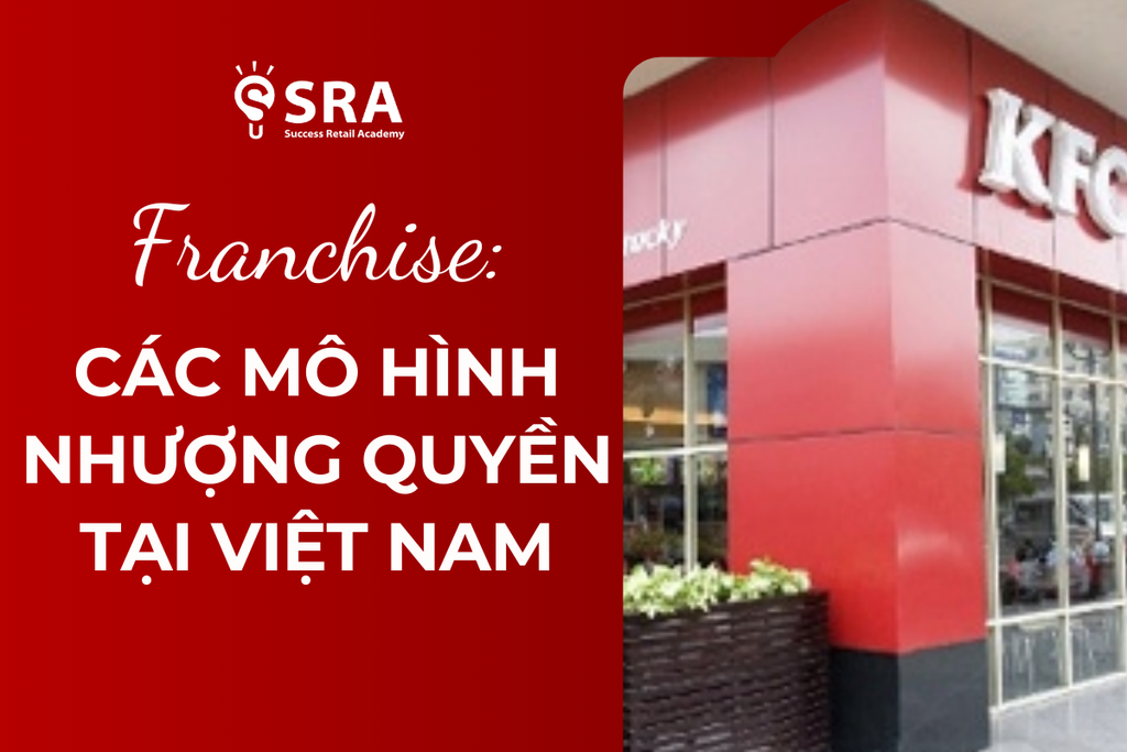 Các mô hình nhượng quyền tại Việt Nam - Công thức nhượng quyền thành công